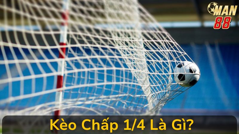 Phân Biệt Kèo Chấp 1/4 Và Kèo Chấp 1/2 Ở Man 88: Nên Đặt Cược Gì?