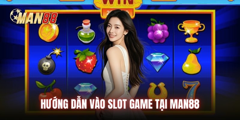 Hướng dẫn vào slot game tại Man88